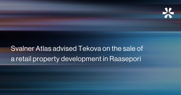 Svalner Atlas advised Tekova on the sale of a retail property development in Raasepori